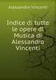 Indice di tutte le opere di Musica di Alessandro Vincenti, Alessandro Vincenti 