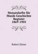 Monatshefte fur Musik-Geschichte Register 1869-1905, Robert Eitner 