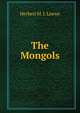 The Mongols, Herbert M. J. Loewe 