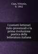 I contatti letterari italo-provenzali e la prima rivoluzione poetica della letteratura italiana, Cian, Vittorio, b. 1862 