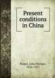 Present conditions in China, John Watson Foster 