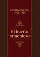 El huerto armonioso, Estrada, ?ngel de, 1872-1923 