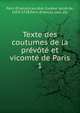 Texte des coutumes de la prevote et vicomte de Paris, Paris (France),Lauri?re, Eus?be Jacob de, 1659-1728,Paris (France). Lois, etc 