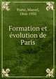 Formation et ?volution de Paris, Po?te, Marcel, 1866-1950 