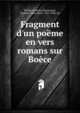 Fragment d'un po?me en vers romans sur Bo?ce, Po?me sur Bo?ce,Raynouard, Francois Juste Marie, 1761-1836. ed 