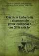 Garin le Loherain : chanson de geste compos?e au XIIe si?cle, Garin le Loherain,Jean de Flagy, 13e si?cle,Paris, Paulin, 1800-1881 