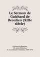 Le Sermon de Guichard de Beaulieu (XIIIe siecle), Guichard de Beaulieu, 13e si?cle,Tr?butien, G. S. (Guillaume Stanislas), 1800-1870 
