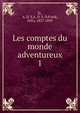 Les comptes du monde adventureux. 1, D., A. D. S,A. D. S. D,Frank, F?lix, 1837-1899 