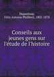 Conseils aux jeunes gens sur l'?tude de l'histoire, Dupanloup, F?lix Antoine Philibert, 1802-1878 