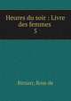 Heures du soir : Livre des femmes . 5, Birnarr, Rose de 