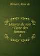 Heures du soir : Livre des femmes . 4, Birnarr, Rose de 