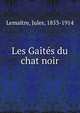 Les Gaites du chat noir, Lema?tre, Jules, 1853-1914 