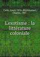L'exotisme : la litt?rature coloniale, Cario, Louis, 1876-,R?gismanset, Charles, 1907- 