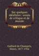 Sur quelques id?alistes : essais de critique et de morale, Gaillard de Champris, Henry, 1877-1956 