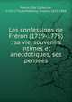 Les confessions de Fr?ron (1719-1776) : sa vie, souvenirs intimes et anecdotiques, ses pens?es, Fr?ron, Elie Catherine, 1718-1776,Barth?lemy, Charles, 1825-1888 