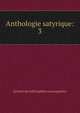 Anthologie satyrique:. 3, Soci?t? des bibliophiles cosmopolites 