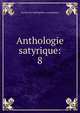 Anthologie satyrique:. 8, Soci?t? des bibliophiles cosmopolites 