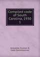 Compiled code of South Carolina, 1930. 1, Gressette, Furman R, Code Commissioner 