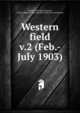Western field. v.2 (Feb.-July 1903), Olympic Club (San Francisco, Calif.),California Game and Fish Protective Associations 