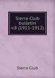Sierra Club bulletin. v.8 (1911-1912), Sierra Club 