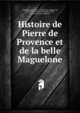 Histoire de Pierre de Provence et de la belle Maguelone, Castilhon, Jean, 1718-1799,Gomez, Madame de, 1684-1770. Histoire de Jean de Calais, sur de nouveaux m?moires 