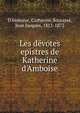 Les d?votes epistres de Katherine d'Amboise, D'Amboise, Catherine,Bourass?, Jean Jacques, 1813-1872 