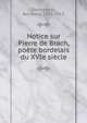 Notice sur Pierre de Brach, poete bordelais du XVIe siecle, Dezeimeris, Reinhold, 1835-1913 
