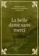 La belle dame sans merci, Chartier, Alain, 15e si?cle,Charpennes, Lucien, ed 