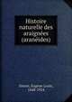 Histoire naturelle des araignees (araneides), Simon, Eugene Louis, 1848-1924 
