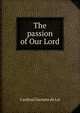 The passion of Our Lord, Cardinal Gaetano de Lai 