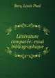 Litt?rature compar?e: essai bibliographique, Betz, Louis Paul 
