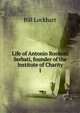 Life of Antonio Rosmini Serbati, founder of the Institute of Charity. I, Bill Lockhart 