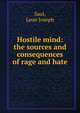 Hostile mind: the sources and consequences of rage and hate, Saul, Leon Joseph 
