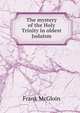 The mystery of the Holy Trinity in oldest Judaism, Frank McGloin 