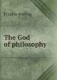 The God of philosophy, Francis Aveling 