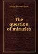 The question of miracles, George Hayward Joyce 