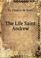 The Life Saint Andrew, St. Francis de Sales 