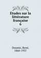 Etudes sur la litterature francaise, Doumic, Ren?, 1860-1937 