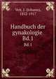 Handbuch der gynakologie .. Bd.1, Veit, J. (Johann), 1852-1917 