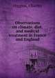 Observations on climate, diet, and medical treatment in France and England, Higgins, Charles 