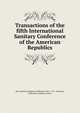 Transactions of the fifth International Sanitary Conference of the American Republics, Pan American Sanitary Conference (5th : 1911 : Santiago, Chile),Pan American Union 