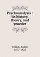 Psychoanalysis : its history, theory, and practice, Tridon, Andre?, 1877-1922 