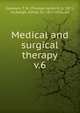 Medical and surgical therapy. v.6, Goodwin, T. H. (Thomas Herbert), b. 1871, ed,Keogh, Alfred, Sir, 1857-1936, ed 