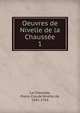 Oeuvres de Nivelle de la Chausse. 1, La Chauss?e, Pierre Claude Nivelle de, 1692-1754 