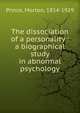 The dissociation of a personality : a biographical study in abnormal psychology, Prince, Morton, 1854-1929 