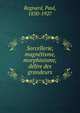 Sorcellerie, magnetisme, morphinisme, delire des grandeurs, Regnard, Paul, 1850-1927 