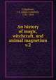 An history of magic, witchcraft, and animal magnetism. v.2, Colquhoun, J. C. (John Campbell), 1785-1854 