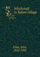 Witchcraft in Salem village, John Fiske 