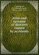 Atlas and epitome of diseases caused by accidents, Golebiewski, Ed. (Eduard),Bailey, Pearce, 1865-1922 