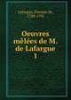 Oeuvres mles de M. de Lafargue. 1, Lafargue, Etienne de, 1728-1795 